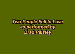 Two People Fell In Love

as perfonned by
Brad Paisley