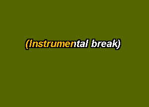 (Instrumental break)