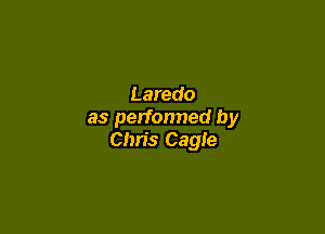 Laredo

as perfonned by
Chris Cagle