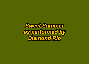 Sweet Summer

as performed by
Diamond Rio