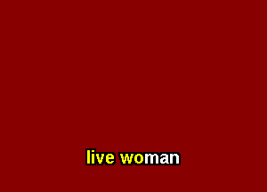 live woman