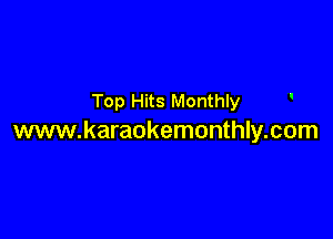 Top Hits Monthly '

www.karaokemonthly.com