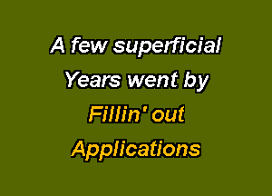 A few superficial

Years went by

FiHin' out
Applications