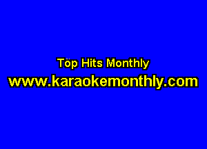 TOp Hits Monthly

www.karaokemonthly.com
