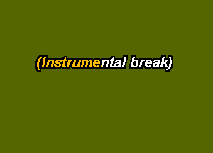 (Instrumental break)