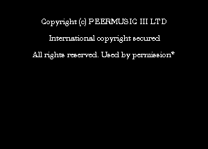 Copyright (c) PEERMUSIC III LTD
hmmtiorml copyright wound

All rights marred Used by pcrmmoion'