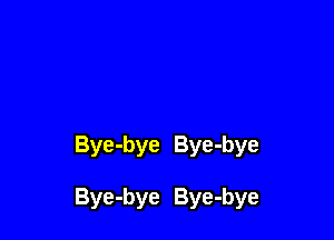 Bye-bye Bye-bye

Bye-bye Bye-bye