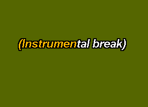 (Instrumental break)