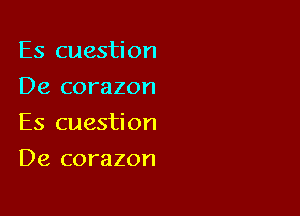 Es cuestion
De corazon
Es cuestion

De corazon