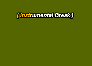 ( Instrumental Break )