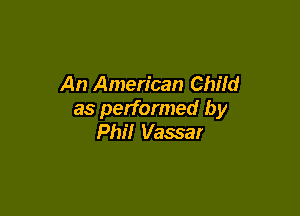 An American Child

as performed by
Phil Vassar