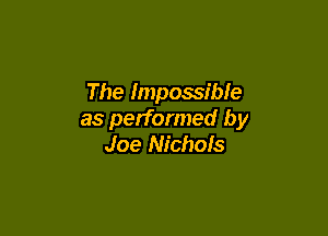 The Impossible

as performed by
Joe Nichols