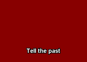 Tell the past