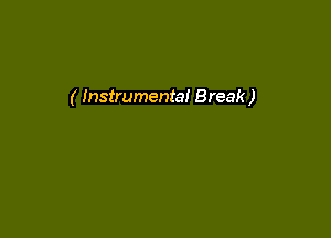 ( Instrumental Break )