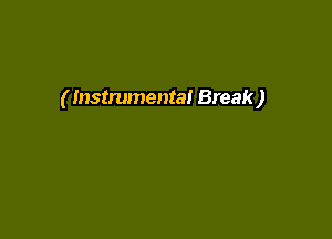 ( Instrumental Break)