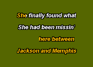 She finally found
01) the interstate

Somewhere between

Jackson and Memphis