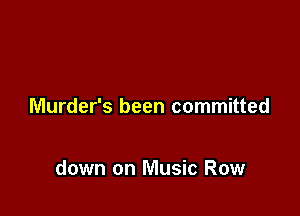 Murder's been committed

down on Music Row