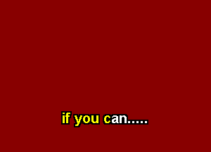 if you can .....
