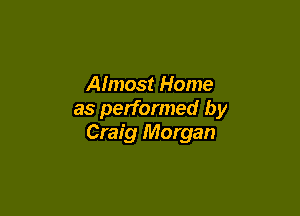 Afmost Home

as performed by
Craig Morgan