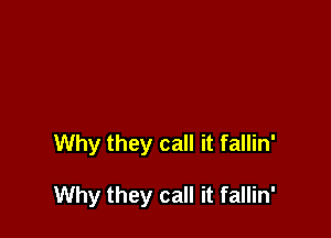 Why they call it fallin'

Why they call it fallin'