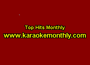 Top Hits Monthly

www.karaokemonthly.com