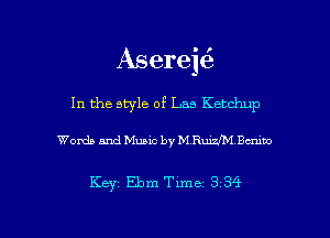 AsereE
In the style of Las Ketchup

Words and Music by M Runf'M Baum

Key Ebm Time 3 34

g