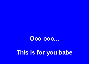 000 000...

This is for you babe