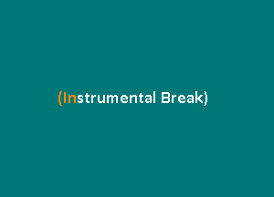 (Instrumental Break)