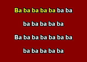 Ba ba ba ba ba ba ba

ba ba ba ba ba

Ba ba ba ba ba ba ba

ba ba ba ba ba