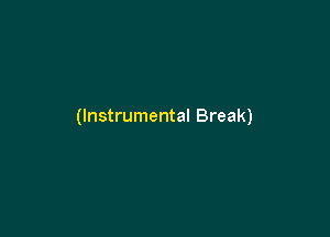 (Instrumental Break)