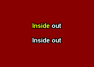 Inside out

Inside out