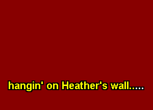 hangin' on Heather's wall .....