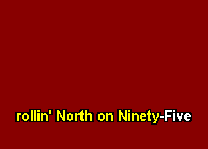 rollin' North on Ninety-Five