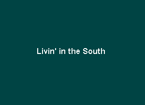 Livin' in the South