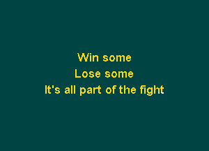 Win some
Lose some

It's all part of the fight