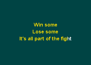 Win some
Lose some

It's all part of the fight
