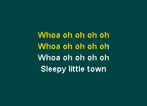 Whoa oh oh oh oh
Whoa oh oh oh oh

Whoa oh oh oh oh
Sleepy little town