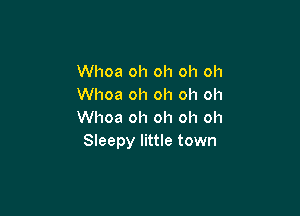 Whoa oh oh oh oh
Whoa oh oh oh oh

Whoa oh oh oh oh
Sleepy little town