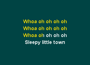 Whoa oh oh oh oh
Whoa oh oh oh oh

Whoa oh oh oh oh
Sleepy little town