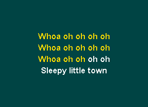 Whoa oh oh oh oh
Whoa oh oh oh oh

Whoa oh oh oh oh
Sleepy little town