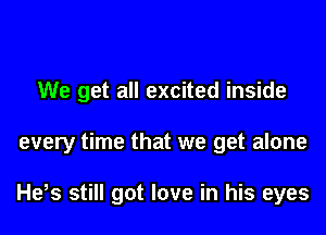 every day

We get all excited inside

every time that we get alone

netter