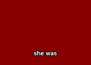 she was