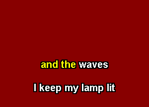 worn by the weather

and the waves

I keep my lamp lit