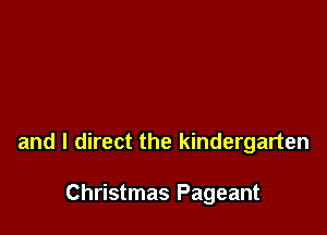 and l direct the kindergarten

Christmas Pageant