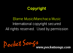 Copy ght

Blame Musichanchaca MUSIC
International copyright secured
All rights reserved. Used by permnssnon

5m 50 l
p0 WVIW.pOCkelSOgS.COIN