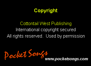 Copy ght
Cottontail West Publishing

International copyright secured
All rights reserved. Used by permnssnon

5m 50 l
p0 WVIW.pOCkelSOgS.COIN