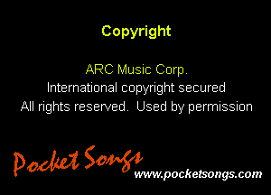 Copyright

ARC Music Corp
International copyright secured
All rights reserved Used by permission

POM SOWWWW

.pockezsongs.com