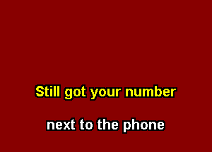 Still got your number

next to the phone