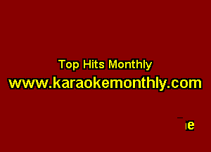 Top Hits Monthly

www.karaokemonthly.com

le