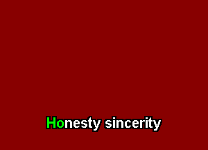 Honesty sincerity